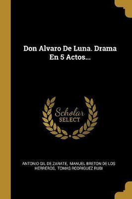 Libro Don Alvaro De Luna. Drama En 5 Actos... - Antonio G...