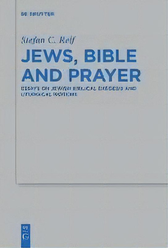 Jews, Bible And Prayer : Essays On Jewish Biblical Exegesis And Liturgical Notions, De Stefan C. Reif. Editorial De Gruyter, Tapa Blanda En Inglés