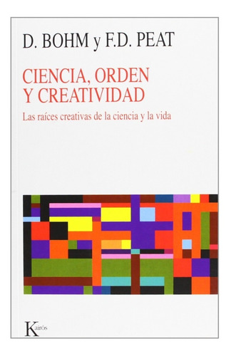 Ciencia Orden Y Creatividad David Bohm F D Peat - Ed. Kairós