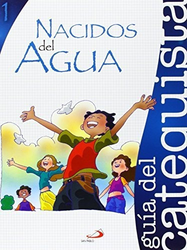 Proyecto Agua Viva, Nacidos Del Agua. Libro Del Catequista, De Juan Carlos Burgos Goñi. Editorial Ediciones San Pablo, Tapa Blanda En Español, 2007