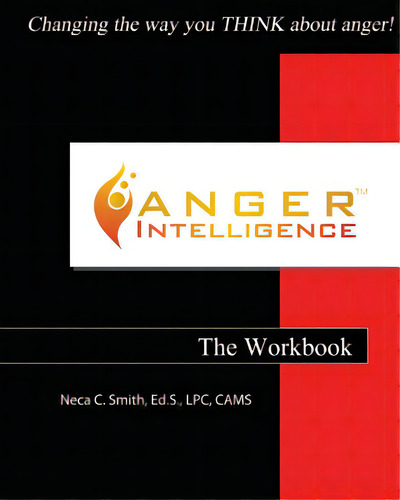 Anger Intelligence: The Workbook: Changing The Way You Think About Anger!, De Smith, Neca C.. Editorial Life Intelligence Pubn, Tapa Blanda En Inglés