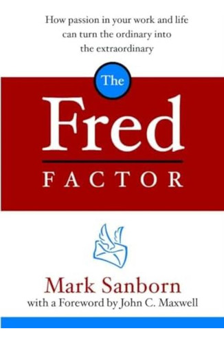 The Fred Factor: How Passion In Your Work And Life Can Turn The Ordinary Into The Extraordinary, De Sanborn, Mark. Editorial Waterbrook, Tapa Dura En Inglés