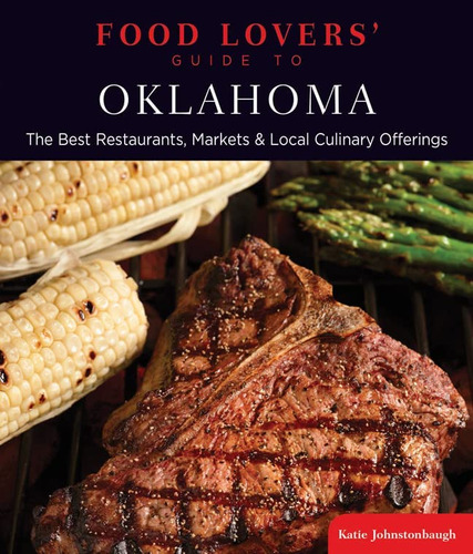 Libro: Food Loversø Guide To® Oklahoma: The Best Markets &