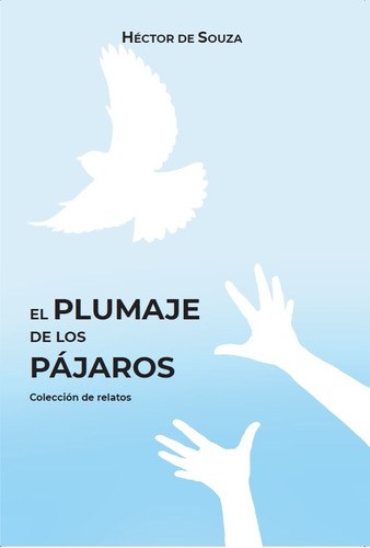 El Plumaje De Los Pájaros - Héctor De Souza