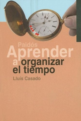 Aprender A Organizar El Tiempo, De Lluís Casado. Editorial Paidós, Tapa Blanda, Edición 1 En Español