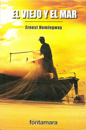 El viejo y el mar, de Ernest Hemingway. Editorial Fontamara, tapa pasta blanda, edición 1 en español, 2011