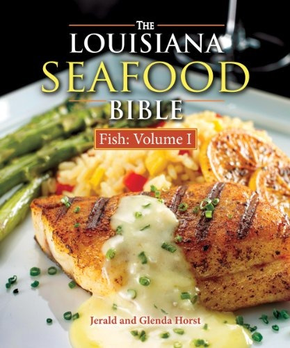 Louisiana Seafood Bible, The Fish Volume 1