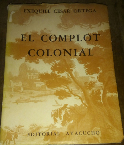 El Complot Colonial 1795 Año De... Exequiel C Ortega Firmado