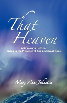 Libro That Heaven: A Sojourn To Heaven, Living In The Pre...