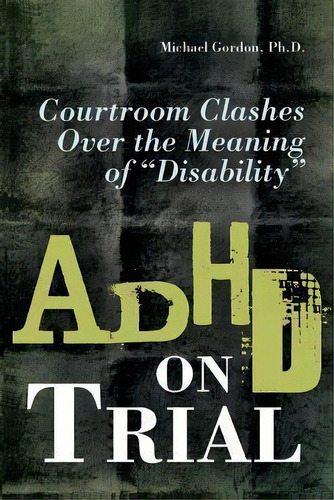 Adhd On Trial : Courtroom Clashes Over The Meaning Of Disability, De Michael Gordon. Editorial Abc-clio, Tapa Blanda En Inglés