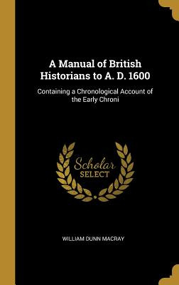 Libro A Manual Of British Historians To A. D. 1600: Conta...