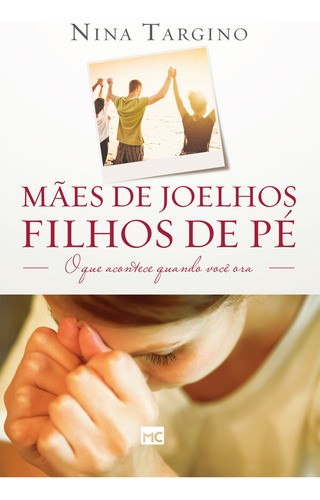 Livro Mães De Joelhos, Filhos De Pé