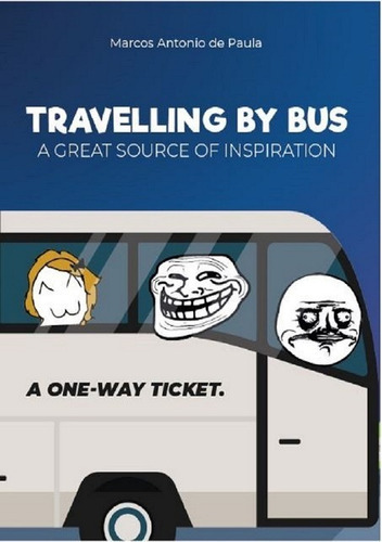 Travelling By Bus - A Great Source Of Inspiration: A One-way Ticket, De Marcos Antonio De Paula. Série Não Aplicável, Vol. 1. Editora Clube De Autores, Capa Mole, Edição 1 Em Inglês, 2020