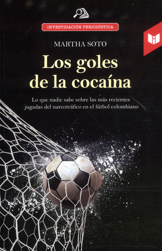 Los goles de la cocaína, de Martha Soto. Serie 9587576610, vol. 1. Editorial CIRCULO DE LECTORES, tapa blanda, edición 2017 en español, 2017