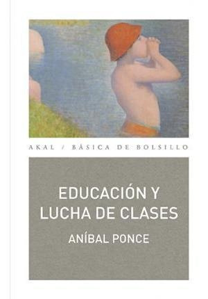 Educación Y Lucha De Clases - Aníbal Ponce