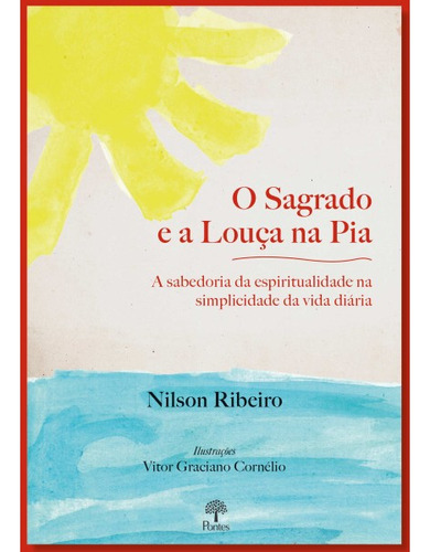 Sagrado E A Louça Na Pia, O: A Sabedoria Da Espiritualidade, de Nilson José Ribeiro. Editorial PONTES, tapa mole en português