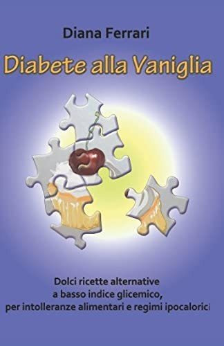 Libro: Diabete Alla Vaniglia: Dolci Ricette Alternative A Ba