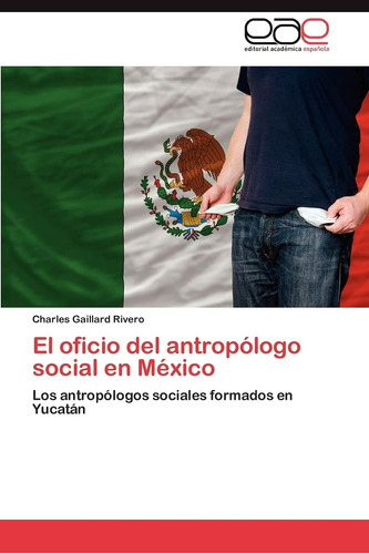 Libro: El Oficio Del Antropólogo Social En México: Los En