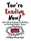 You're Leading Now! A Six-step Strategy For Building And ...