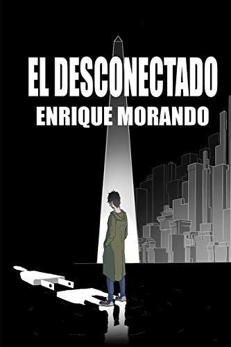 El Desconectado, De Enrique Morando. Editorial Independently Published, Tapa Blanda En Español