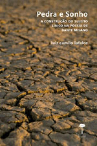 Pedra E Sonho: A Construção Do Sujeito Lírico Na Poesia De Dante Milano, De Lafalce, Luiz Camilo. Editora Unifesp - Universidade Federal De São Paulo, Capa Mole, Edição 1ª Edição - 2018 Em Português