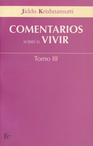 Comentarios sobre el vivir. Tomo III, de Krishnamurti, J.. Editorial Editorial Kairos, tapa blanda en español, 2006