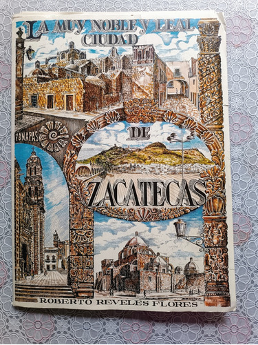 La Muy Noble Y Leal Ciudad De Zacatecas - Roberto Reveles F.