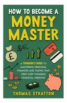 Comprar Libro: How To Become A Money Master: A Teenagers Guide To M