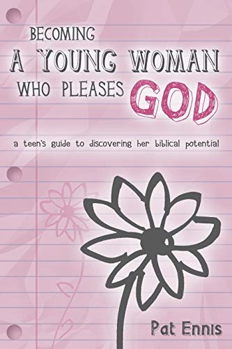 Becoming A Young Woman Who Pleases God A Teens Guide To Disc