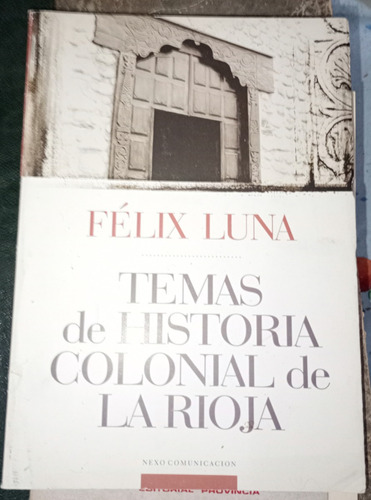 Temas De Historia Colonial De La Rioja Felix Luna 