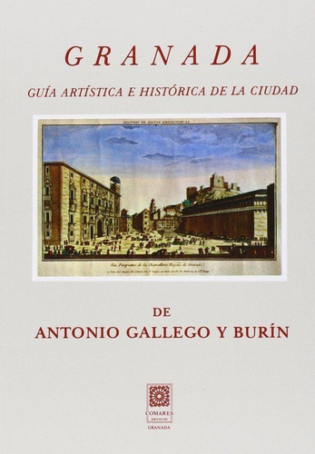 Granada. Guía Artística E Histórica De La Ciudad, De Gallego Burín, Antonio. Editorial Comares En Español
