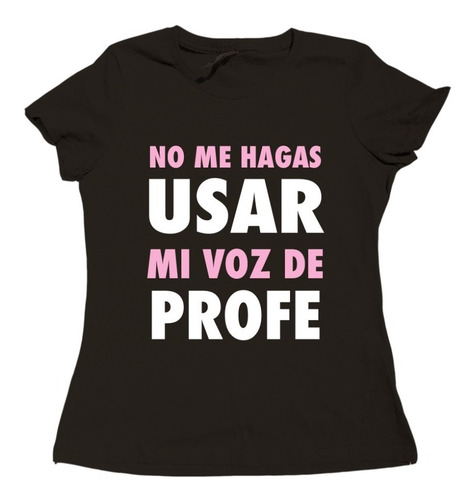 Playera No Me Hagas Usar Mi Voz De Profe / Día Del Maestro