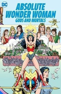 Absolute Wonder Woman: Gods And Mortals - George Perez