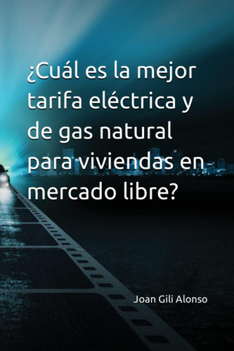 Libro: ¿cuál Es La Mejor Tarifa Eléctrica Y De Gas Natural