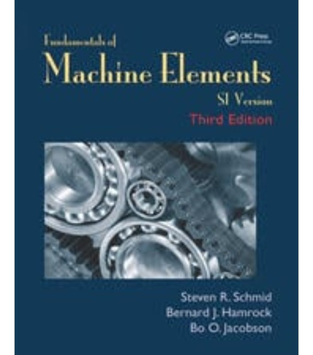 Fundamentals Of Machine Elements .  Steven R. Schmid, Bernar