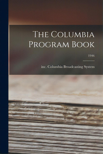 The Columbia Program Book; 1946, De Columbia Broadcasting System, Inc. Editorial Hassell Street Pr, Tapa Blanda En Inglés