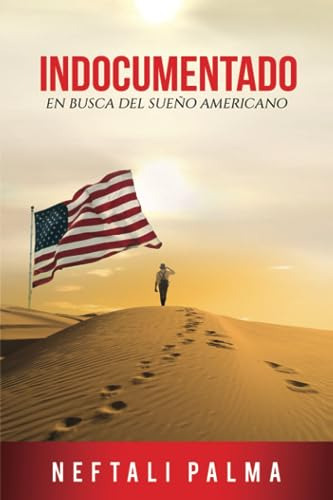 Indocumentado: En Busca Del Sueño Americano