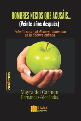 Hombres Necios Que Acusais...(veinte Años Despues), De Hernández-menéndez, Mayra Del Carmen. Editorial Independently Published En Español