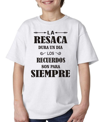 Remera De Niño Con Frase La Resaca Dura Un Dia Los Recuerdo