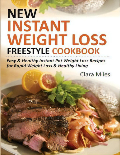 New Instant Weight Loss Freestyle Cookbook : Easy & Healthy Instant Pot Weight Loss Recipes For R..., De Clara Miles. Editorial Francis Michael Publishing Company, Tapa Blanda En Inglés