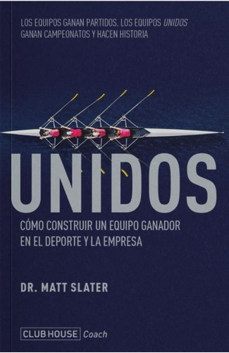 Libro Unidos - Matt Slater - Como Construir Un Equipo Ganador, De Slater, Matt. Editorial Club House Publishers, Tapa Blanda En Español, 2021