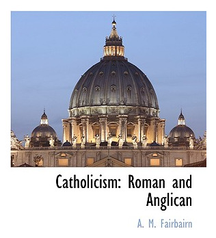 Libro Catholicism: Roman And Anglican - Fairbairn, A. M.