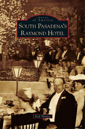 South Pasadena's Raymond Hotel, De Thomas, Rick. Editorial Arcadia Lib Ed, Tapa Dura En Inglés