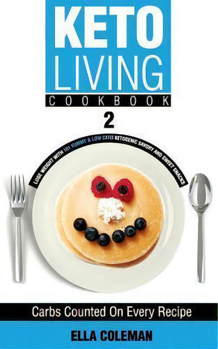 Keto Living Cookbook 2, De Ella Coleman., Vol. 2. Editorial Visual Magic Productions, Tapa Blanda En Inglés