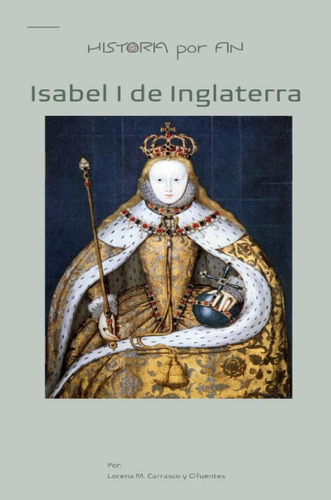 Libro: Historia Por Fin: Isabel I De Inglaterra (historia De