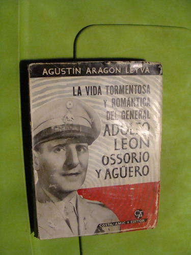 Libro La Vida Tormentosa Y Romantica Del General Adolfo Leon