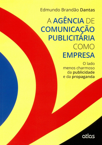 A Agência De Comunicação Publicitária Como Empresa, de Dantas, Edmundo Brandão. Editora Atlas Ltda., capa mole em português, 2015