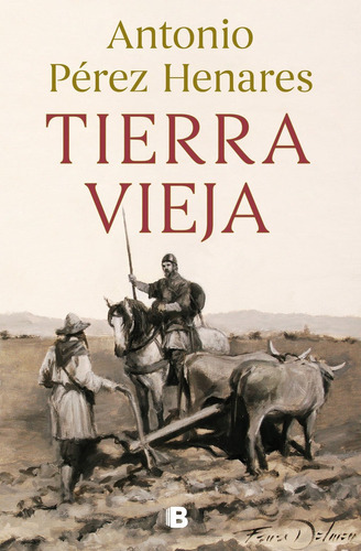 Tierra Vieja, De Pérez Henares, Antonio. Editorial B (ediciones B), Tapa Dura En Español