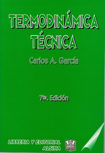 Termodinamica Tecnica   7 Ed, De Carlos A. Garcia. Editorial Alsina, Tapa Blanda, Edición 2006 En Español