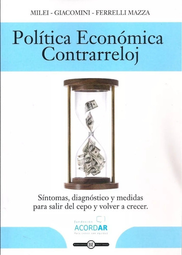 Politica Economica Contrarreloj - Milei - Giacomini - Ferrelli Mazza, De Giacomini, Diego. Editorial Grupo Union, Tapa Blanda En Español, 2014